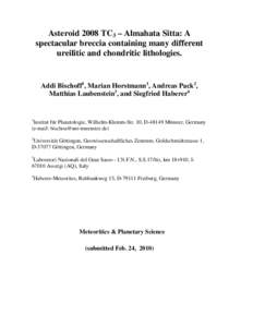 Asteroid 2008 TC3 – Almahata Sitta: A spectacular breccia containing many different ureilitic and chondritic lithologies. Addi Bischoff1, Marian Horstmann1, Andreas Pack2, Matthias Laubenstein3, and Siegfried Haberer4