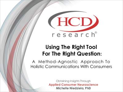 Using The Right Tool For The Right Question: A Method-Agnostic Approach To Holistic Communications With Consumers  Obtaining Insights Through