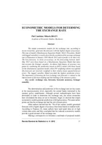 ECONOMETRIC MODELS FOR DETERMING THE EXCHANGE RATE Phd Candidate Mihaela BRATU Academy of Economic Studies, Bucharest Abstract The simple econometric models for the exchange rate, according to