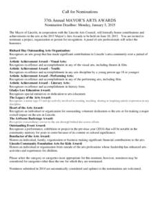 Call for Nominations 37th Annual MAYOR’S ARTS AWARDS Nomination Deadline: Monday, January 5, 2015 The Mayor of Lincoln, in cooperation with the Lincoln Arts Council, will formally honor contributions and achievements i