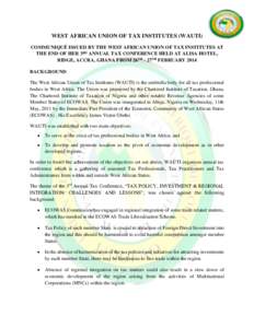 WEST AFRICAN UNION OF TAX INSTITUTES (WAUTI) COMMUNIQUÉ ISSUED BY THE WEST AFRICAN UNION OF TAX INSTITUTES AT THE END OF HER 3RD ANNUAL TAX CONFERENCE HELD AT ALISA HOTEL, RIDGE, ACCRA, GHANA FROM 26TH - 27TH FEBRUARY 2