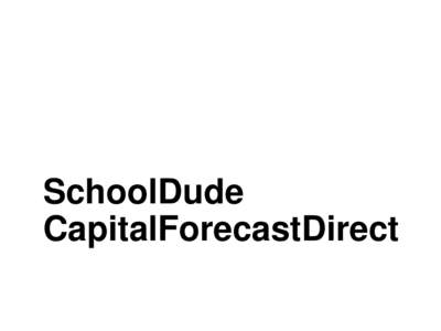 SchoolDude CapitalForecastDirect You know better than anyone, our campus buildings and their equipment won’t last forever.