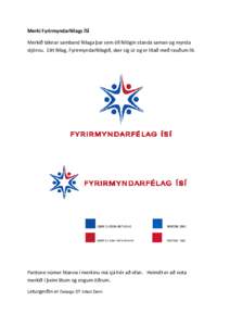 Merki Fyrirmyndarfélags ÍSÍ Merkið táknar samband félaga þar sem öll félögin standa saman og mynda stjörnu. Eitt félag, Fyrirmyndarfélagið, sker sig úr og er litað með rauðum lit. Pantone númer litanna