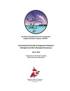 The Atlantic Aboriginal Economic Development Integrated Research Program, AAEDIRP Examining Partnership Arrangements Between Aboriginal and Non-Aboriginal Businesses March 2010