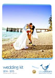 wedding kit[removed]Prices valid 01 April[removed]March 2015 daydream island resort and spa... your dream destination Section #1 - Your Dream Wedding Package