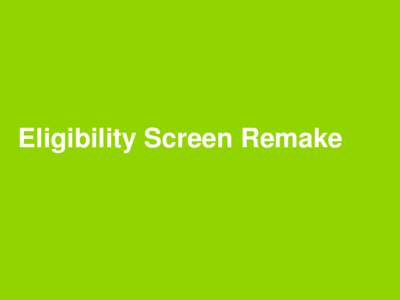 Eligibility Screen Remake  This page is intentionally left blank. Please use to take notes.  2