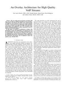 An Overlay Architecture for High Quality VoIP Streams Yair Amir, Member, IEEE, ACM, Claudiu Danilov, Stuart Goose, David Hedqvist, and Andreas Terzis, Member, IEEE, ACM  Abstract— The cost savings and novel features as