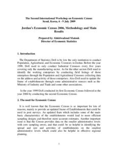 The Second International Workshop on Economic Census Seoul, Korea, 6 - 9 July 2009 Jordan’s Economic Census 2006, Methodology and Main Results Prepared by Abdelwadoud Matouk