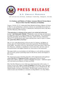 PRESS RELEASE U.S. EMBASSY RANGOON 110 University Avenue, Kamayut Township, Rangoon, Burma U.S. Embassy and Ministry of Culture Announce Historic Partnership to Preserve Shwe Nan-Daw Monastery in Mandalay