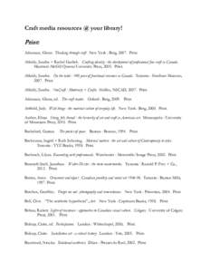 Craft media resources @ your library!  Print: Adamson, Glenn. Thinking through craft. New York : Berg, 2007. Print. Alfoldy, Sandra + Rachel Gotlieb. Crafting identity : the development of professional fine craft in Cana