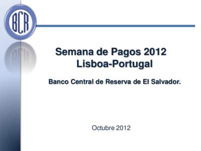 Semana de Pagos 2012 Lisboa-Portugal Banco Central de Reserva de El Salvador. Octubre 2012