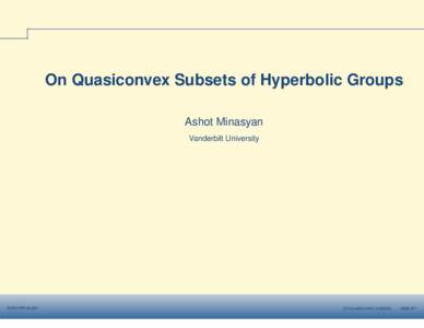 On Quasiconvex Subsets of Hyperbolic Groups Ashot Minasyan Vanderbilt University Ashot Minasyan