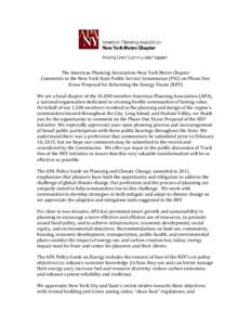 The American Planning Association-New York Metro Chapter Comments to the New York State Public Service Commission (PSC) on Phase One Straw Proposal for Reforming the Energy Vision (REV) We are a local chapter of the 41,0