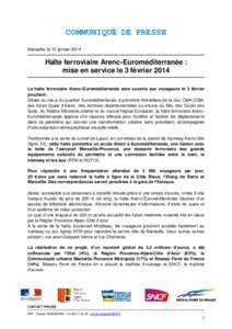 COMMUNIQUÉ DE PRESSE Marseille, le 31 janvier 2014 Halte ferroviaire Arenc-Euroméditerranée : mise en service le 3 février 2014 La halte ferroviaire Arenc-Euroméditerranée sera ouverte aux voyageurs le 3 février