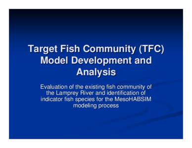 Target Fish Community (TFC) Model Development and Analysis Evaluation of the existing fish community of the Lamprey River and identification of indicator fish species for the MesoHABSIM
