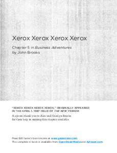 Xerox Xerox Xerox Xerox Chapter 5 in Business Adventures by John Brooks “XEROX XEROX XEROX XEROX,” ORIGINALLY APPEARED IN THE APRIL 1, 1967 ISSUE OF THE NEW YORKER.