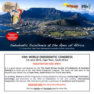    10th WORLD ENDODONTIC CONGRESS 3-6 June 2016, Cape Town, South Africa REGISTRATION NOW OPEN! It is a great honour and pleasure for the The South African Society of Endodontics & Aesthetic
