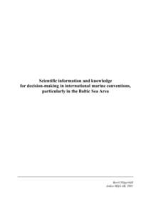 Scientific information and knowledge for decision-making in international marine conventions, particularly in the Baltic Sea Area Bertil Hägerhäll Ardea Miljö AB, 2001