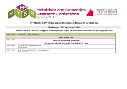 MTSR 2014: 8th Metadata and Semantics Research Conference Wednesday, 26th November 2014 Venue: Karlsruhe University of Applied Sciences | Branch Offices Amalienstraße |Amalienstraße 81-87 | ground floor 14:00 – 15:00