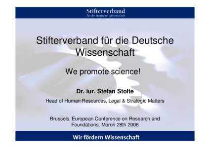 Stifterverband für die Deutsche Wissenschaft We promote science! Dr. iur. Stefan Stolte Head of Human Resources, Legal & Strategic Matters