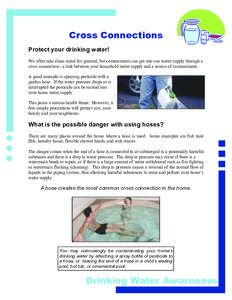 Cross Connections Protect your drinking water! We often take clean water for granted, but contaminants can get into our water supply through a cross connection - a link between your household water supply and a source of