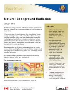 Natural Background Radiation January 2013 Radiation is energy in motion, in the form of waves or streams of particles. Radiation has always been present and is all around us in many forms. When people hear the word radia