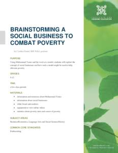 BRAINSTORMING A SOCIAL BUSINESS TO COMBAT POVERTY by Cynthia Daniel, IHE M.Ed. graduate PURPOSE Using Muhammad Yunus and his work as a model, students will explore the