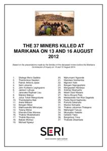 THE 37 MINERS KILLED AT MARIKANA ON 13 AND 16 AUGUST 2012 Based on the presentations made by the families of the deceased miners before the Marikana Commission of Inquiry on 14 and 15 August 2014.