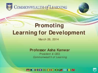 Promoting Learning for Development March 26, 2014 Professor Asha Kanwar President & CEO,