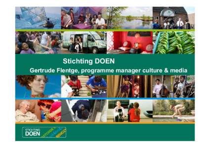 Stichting DOEN Gertrude Flentge, programme manager culture & media Alternative Finance models for culture • Culture and microfinance in Mali • Crowd funding through the web