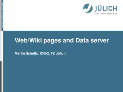 Member of the Helmholtz-Association  Web/Wiki pages and Data server Martin Schultz, ICG-2, FZ Jülich  Member of the Helmholtz-Association