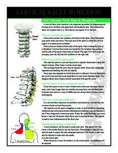 Cervical Facet Injection For Chronic Neck Pain & Headache A cervical facet joint injection is an outpatient procedure for diagnosing and treating neck, shoulder, and upper back and headache pain. This information sheet w