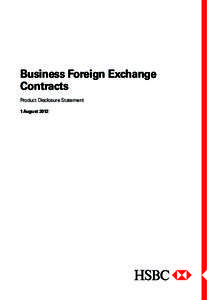 Business Foreign Exchange Contracts Product Disclosure Statement 1 August 2012  © Copyright HSBC Bank Australia Limited ABN[removed]1 August 2012.