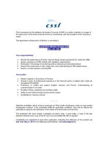 The Commission de Surveillance du Secteur Financier (CSSF) is a public institution in charge of the supervision of the entire financial centre of Luxembourg, with the exception of the insurance sector. The department «S