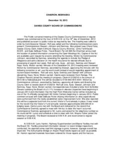 CHADRON, NEBRASKA December 18, 2013 DAWES COUNTY BOARD OF COMMISSIONERS The Public convened meeting of the Dawes County Commissioners in regular session was commenced at the hour of 9:05 A.M. on the 18th day of December,