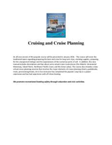 Cruising and Cruise Planning An all new version of this popular course will be presented in JanuaryThe course will cover the traditional topics regarding preparing the boat and crew for long term trips, stocking s