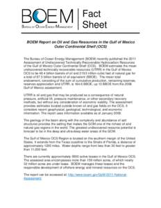 Fact Sheet BOEM Report on Oil and Gas Resources in the Gulf of Mexico Outer Continental Shelf (OCS) The Bureau of Ocean Energy Management (BOEM) recently published the 2011 Assessment of Undiscovered Technically Recovera