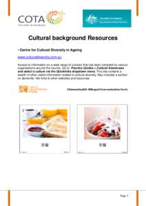 Cultural background Resources • Centre for Cultural Diversity in Ageing www.culturaldiversity.com.au Access to information on a wide range of cultures that has been compiled by various organisations around the country.