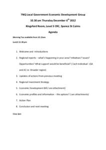 TNQ Local Government Economic Development Groupam Thursday December 6th 2012 Kingsford Room, Level 3 CRC, Spence St Cairns Agenda Morning Tea available from 10.15am Lunchpm