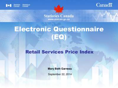 Electronic Questionnaire (EQ) Retail Services Price Index Mary Beth Garneau September 22, 2014