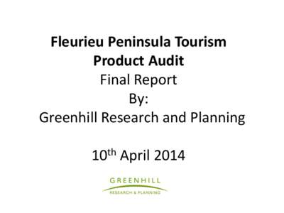 Fleurieu Peninsula Tourism Product Audit Final Report By: Greenhill Research and Planning 10th April 2014