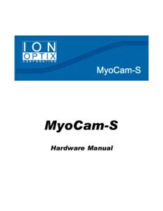 MyoCam-S Hardware Manual MyoCam-S Hardware Manual Copyright 2008 IonOptix, LLC All rights reserved. No parts of this work may be reproduced in any form or by any means - graphic, electronic, or