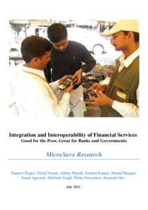 Integration and Interoperability of Financial Services Good for the Poor, Great for Banks and Governments MicroSave Research Puneet Chopra, Nitish Narain, Abhay Pareek, Nishant Kumar, Sharad Bangari, Sonal Agrawal, Akhil
