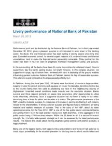 Lively performance of National Bank of Pakistan March 26, 2013 UMAR LATIF Performance, profit and its distribution by the National Bank of Pakistan, for its 64th year ended December 30, 2012, gives a pleasant surprise to