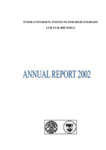 INTER-UNIVERSITY INSTITUTE FOR HIGH ENERGIES ULB-VUB, BRUSSELS 1.  Annual Report[removed]IIHE/ULB-VUB