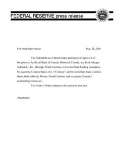 For immediate release  May 21, 2001 The Federal Reserve Board today announced its approval of the proposal by Royal Bank of Canada, Montreal, Canada, and Rock Merger