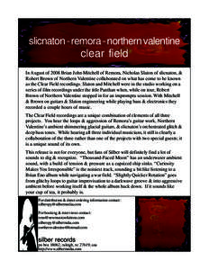 slicnaton - remora - northern valentine  clear field In August of 2008 Brian John Mitchell of Remora, Nicholas Slaton of slicnaton, & Robert Brown of Northern Valentine collaborated on what has come to be known as the Cl