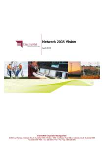 Network 2035 Vision April 2012 ElectraNet Corporate Headquarters[removed]East Terrace, Adelaide, South Australia 5000 • PO Box, 7096, Hutt Street Post Office, Adelaide, South Australia 5000 Tel: ([removed] • Fax: (