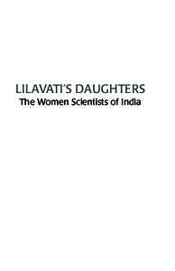 LILAVATI’S DAUGHTERS The Women Scientists of India Preface Oh Lilavati, intelligent girl, if you understand addition and subtraction, tell me the sum of the amounts...