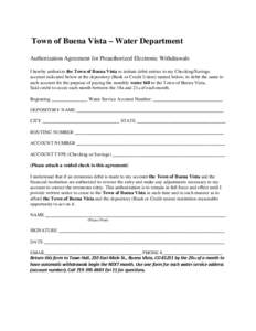 Town of Buena Vista – Water Department Authorization Agreement for Preauthorized Electronic Withdrawals I hereby authorize the Town of Buena Vista to initiate debit entries to my Checking/Savings account indicated belo